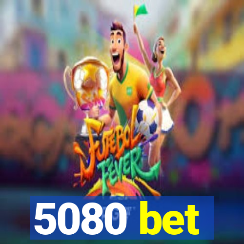 5080 bet